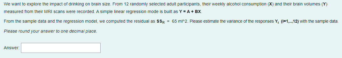 We Want To Explore The Impact Of Drinking On Brain Size From 12 Randomly Selected Adult Participants Their Weekly Alco 1