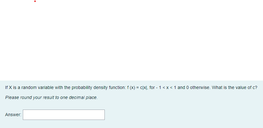 If X Is A Random Variable With The Probability Density Function F X C X For 1 X 1 And 0 Otherwise What Is The 1