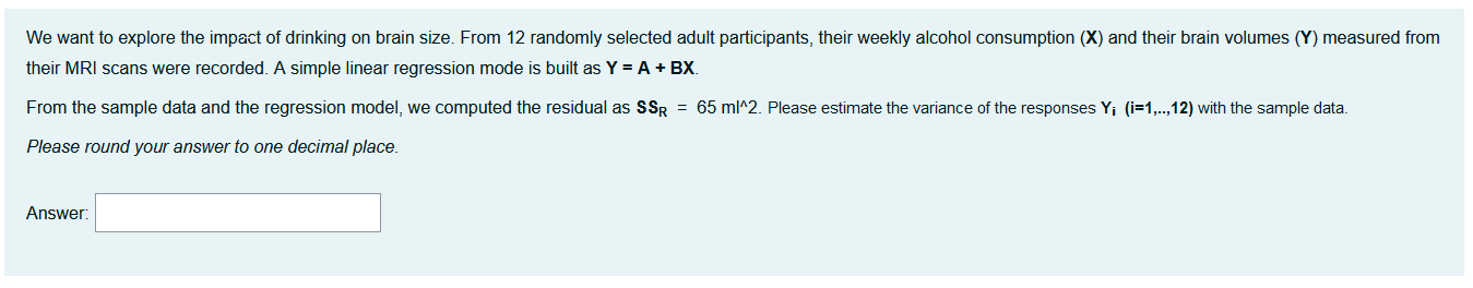 We Want To Explore The Impact Of Drinking On Brain Size From 12 Randomly Selected Adult Participants Their Weekly Alco 1