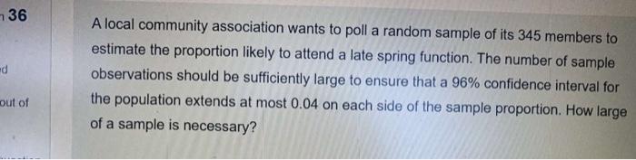 36 D A Local Community Association Wants To Poll A Random Sample Of Its 345 Members To Estimate The Proportion Likely To 1