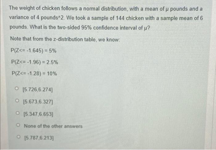 The Weight Of Chicken Follows A Normal Distribution With A Mean Off Pounds And A Variance Of 4 Pounds 2 We Took A Samp 1