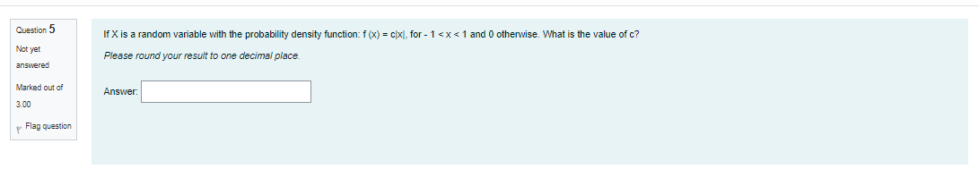 Question 5 Not Yet Answered If X Is A Random Variable With The Probability Density Function F X C X For 1 X 1 An 1