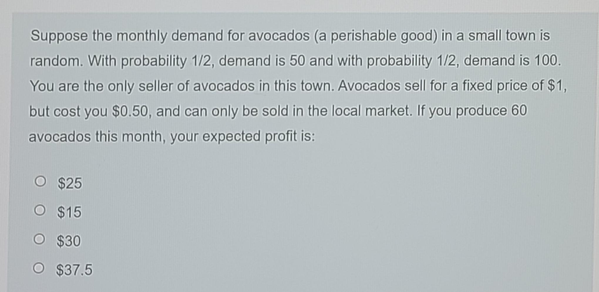 Suppose The Monthly Demand For Avocados A Perishable Good In A Small Town Is Random With Probability 1 2 Demand Is 5 1