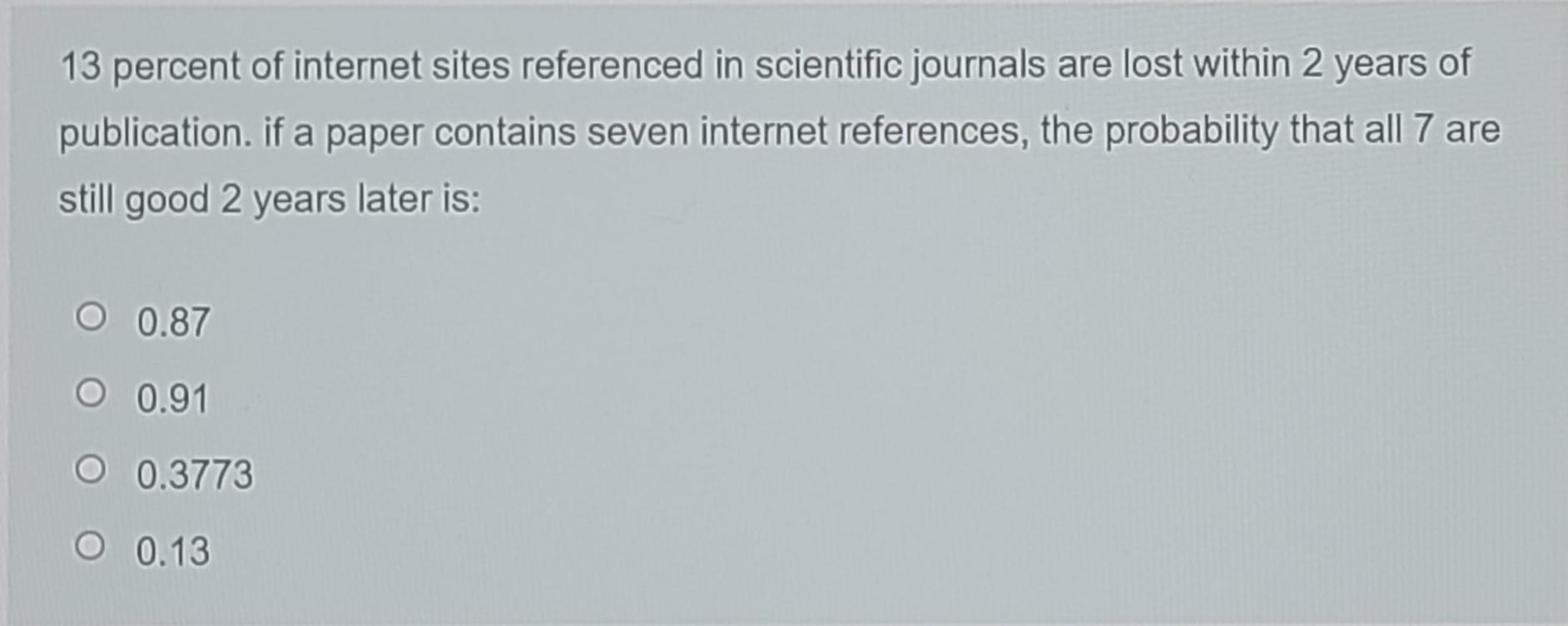 13 Percent Of Internet Sites Referenced In Scientific Journals Are Lost Within 2 Years Of Publication If A Paper Contai 1