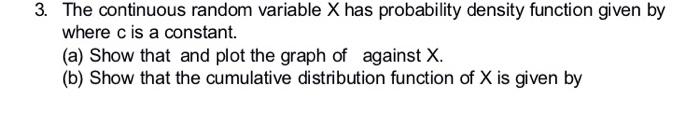 3 The Continuous Random Variable X Has Probability Density Function Given By Where C Is A Constant A Show That And P 1