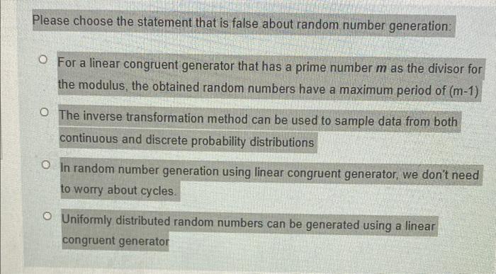 Please Choose The Statement That Is False About Random Number Generation O For A Linear Congruent Generator That Has A 1