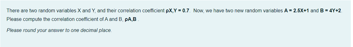 There Are Two Random Variables X And Y And Their Correlation Coefficient Px Y 0 7 Now We Have Two New Random Variab 1