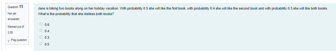 Question 11 Not Yet Jane Is Taking Two Books Along On Her Holiday Vacation With Probability 0 5 She Will Like The First 1