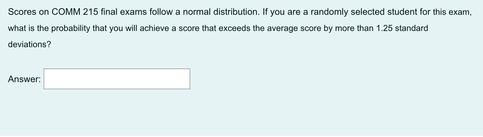 Scores On Comm 215 Final Exams Follow A Normal Distribution If You Are A Randomly Selected Student For This Exam What 1