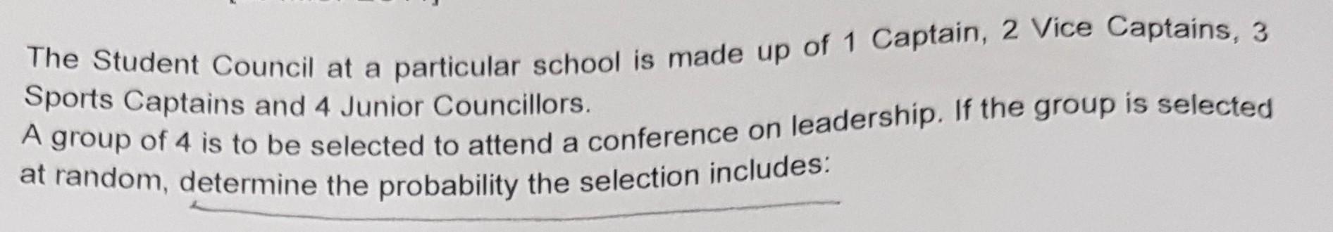 The Student Council At A Particular School Is Made Up Of 1 Captain 2 Vice Captains 3 Sports Captains And 4 Junior Coun 1