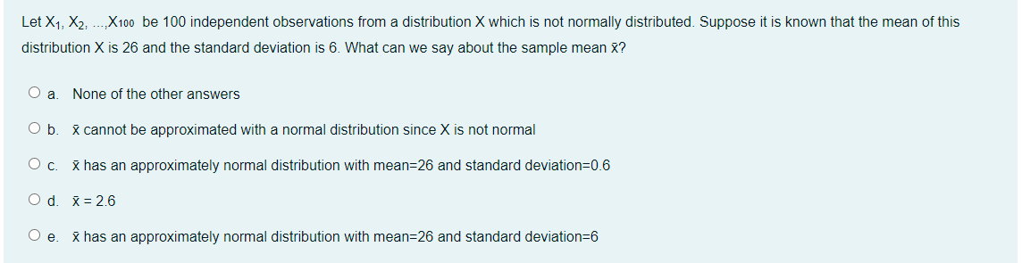 Let X1 X2 X100 Be 100 Independent Observations From A Distribution X Which Is Not Normally Distributed Suppose I 1