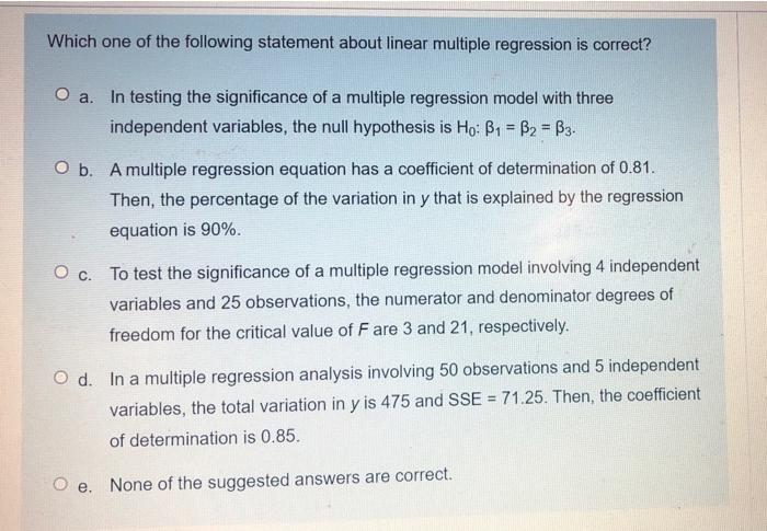 Which One Of The Following Statement About Linear Multiple Regression Is Correct O A In Testing The Significance Of A 1