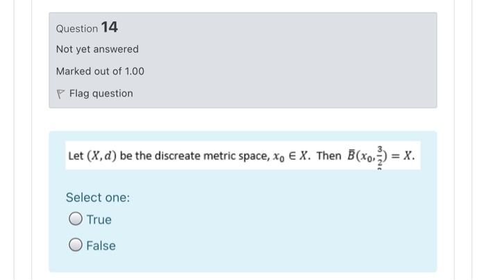 Question 14 Not Yet Answered Marked Out Of 1 00 P Flag Question Let X D Be The Discreate Metric Space Xo E X Then B 1