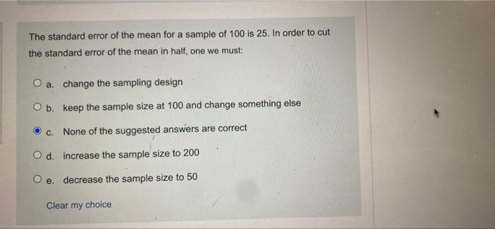 The Standard Error Of The Mean For A Sample Of 100 Is 25 In Order To Cut The Standard Error Of The Mean In Half One We 1