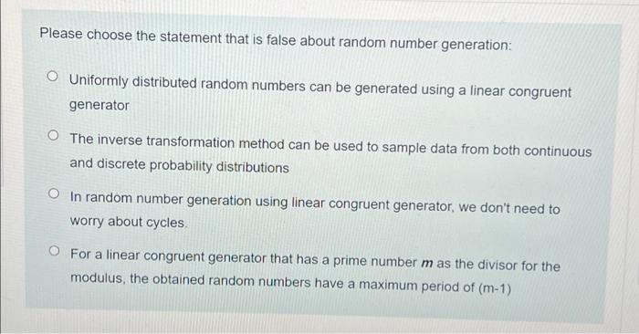 Please Choose The Statement That Is False About Random Number Generation Uniformly Distributed Random Numbers Can Be Ge 1