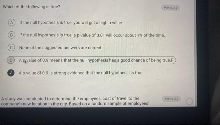 Which Of The Following Is True Points 25 A If The Null Hypothesis Is True You Will Get A High P Value B If The Null 1