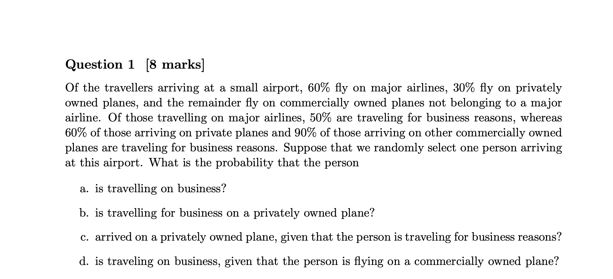 Question 1 8 Marks Of The Travellers Arriving At A Small Airport 60 Fly On Major Airlines 30 Fly On Privately Owne 1