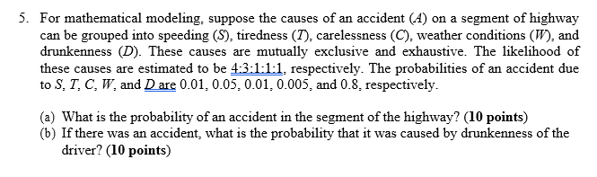 5 For Mathematical Modeling Suppose The Causes Of An Accident A On A Segment Of Highway Can Be Grouped Into Speeding 1