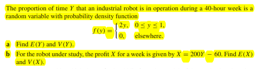 The Proportion Of Time Y That An Industrial Robot Is In Operation During A 40 Hour Week Is A Random Variable With Proba 1