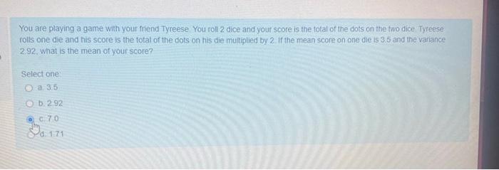 You Are Playing A Game With Your Friend Tyreese You Roll 2 Dice And Your Score Is The Total Of The Dots On The Two Dice 1