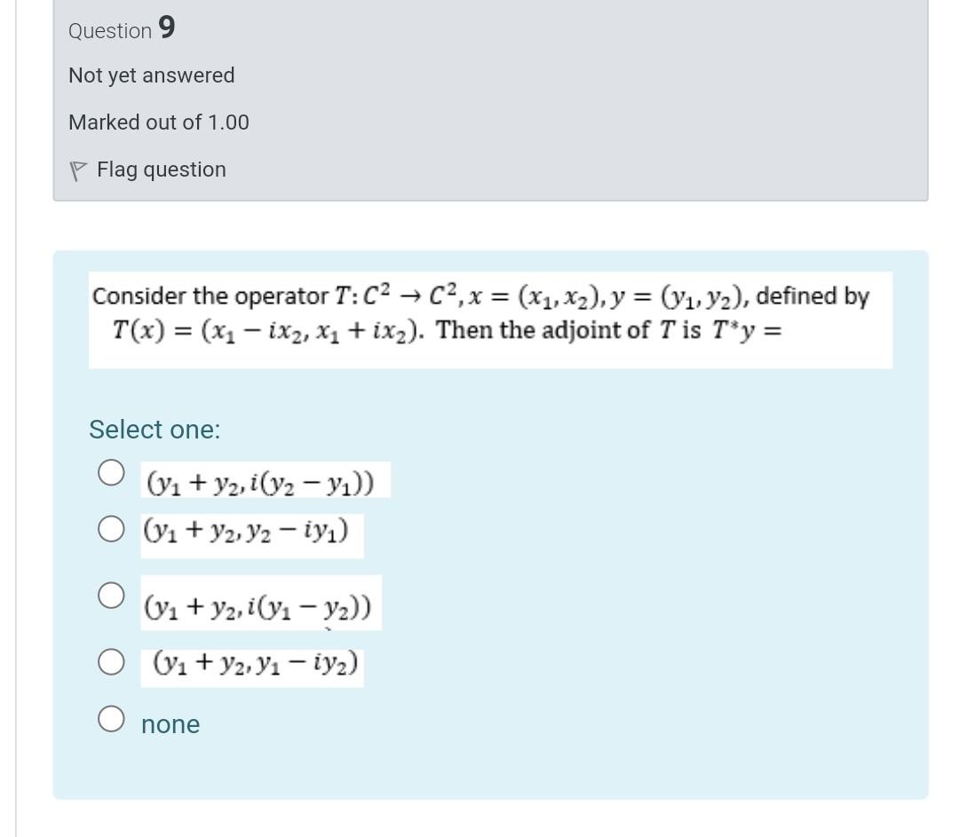 Question 9 Not Yet Answered Marked Out Of 1 00 P Flag Question Consider The Operator T C2 Co X X1 X2 Y Y1 Y2 1