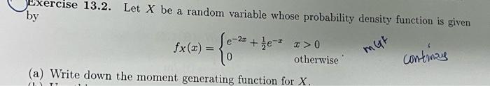 Exercise 13 2 Let X Be A Random Variable Whose Probability Density Function Is Given By Fx X E 2x 21 E X0 X 0 Otherw 1