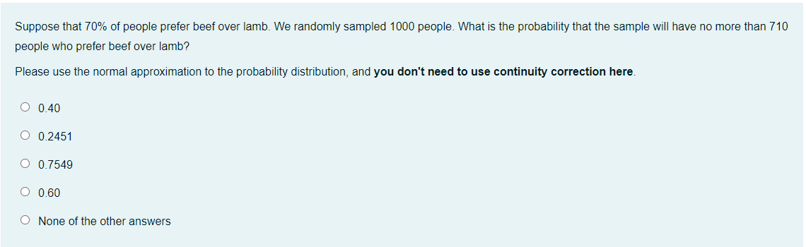 Suppose That 70 Of People Prefer Beef Over Lamb We Randomly Sampled 1000 People What Is The Probability That The Samp 1