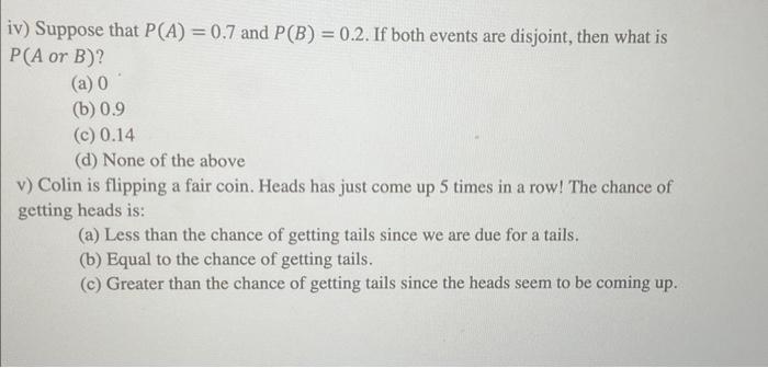 Iv Suppose That P A 0 7 And P B 0 2 If Both Events Are Disjoint Then What Is P A Or B A 0 B 0 9 C 0 14 D 2