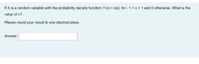 If X Is A Random Variable With The Probability Density Function F X Cxl For 1 X 1 And Otherwise What Is The Val 1