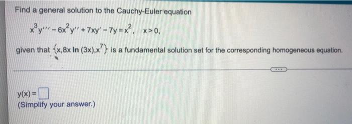 Find A General Solution To The Cauchy Euler Equation X Y 6x Y 7xy 7y X X 0 Given That X 8x In 3x X Is A Fund 1