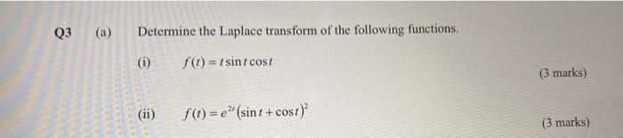 Q3 A Determine The Laplace Transform Of The Following Functions F T Tsint Cost I Ii F T E Sint Cost 3 Mark 1