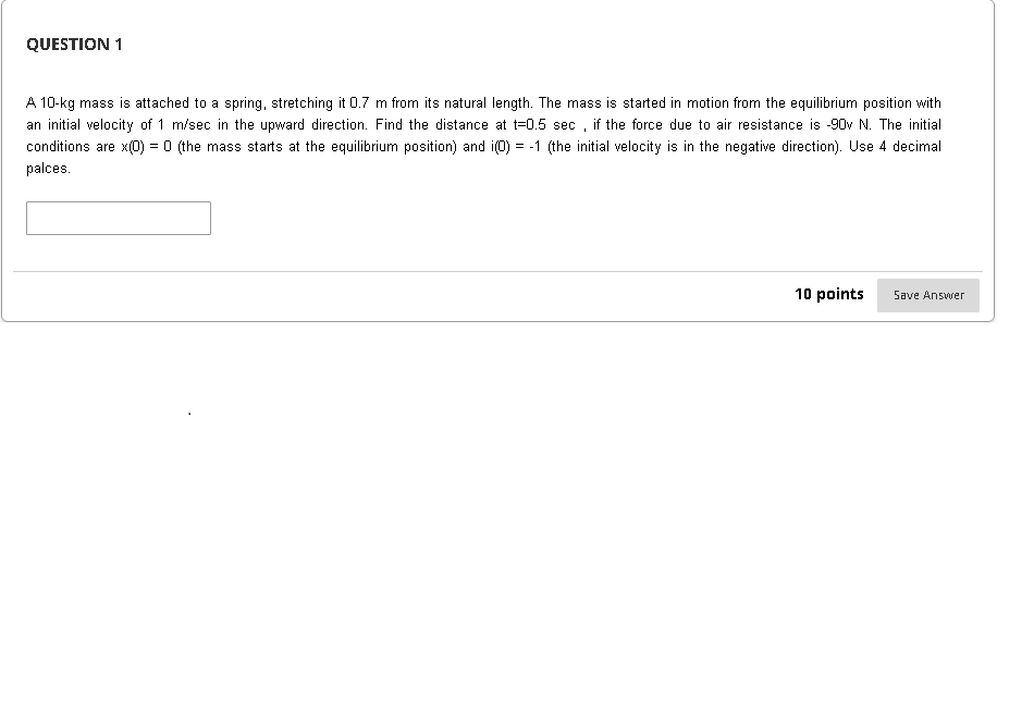 Question 1 A 10 Kg Mass Is Attached To A Spring Stretching It 0 7 M From Its Natural Length The Mass Is Started In Mot 1