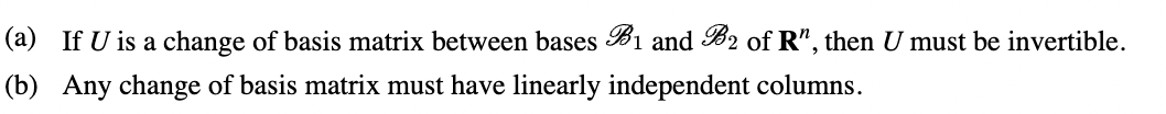 A If U Is A Change Of Basis Matrix Between Bases B1 And B2 Of R Then U Must Be Invertible B Any Change Of Basis M 1