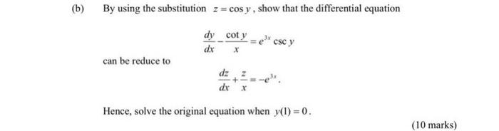 B By Using The Substitution Z Cos Y Show That The Differential Equation Can Be Reduce To Dy Cot Y Dx X Dz Dx X Csc Y 1