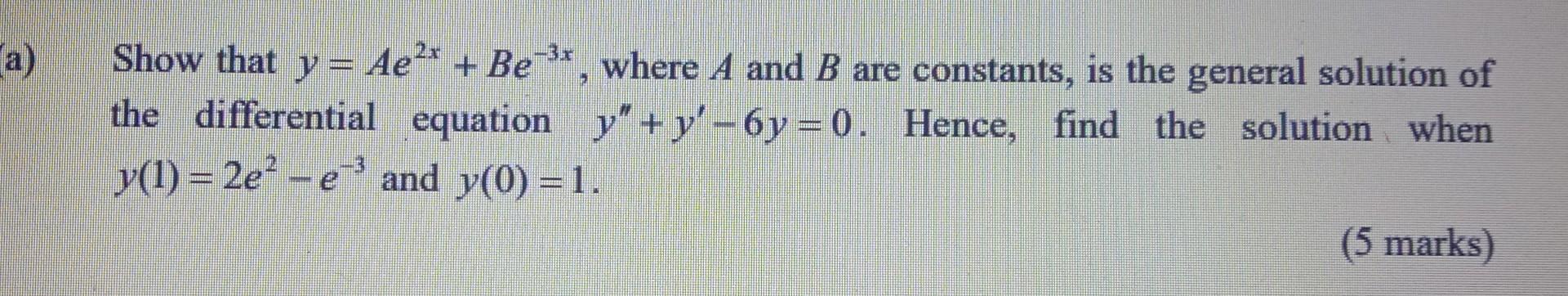 A Show That Y Ae2x Be X Where A And B Are Constants Is The General Solution Of The Differential Equation Y Y 1