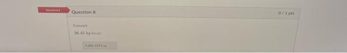 Question 8 Convert 36 45 Kg To Ox 0 1pts 1