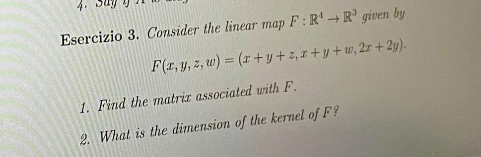 4 Say Esercizio 3 Consider The Linear Map F R R Given By F X Y Z W X Y Z X Y W 2x 2y 1 Find The Matrix 1