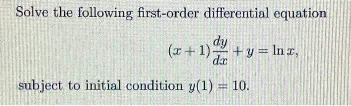 Solve The Following First Order Differential Equation Dy X 1 Y Lnx Dx Subject To Initial Condition Y 1 10 1