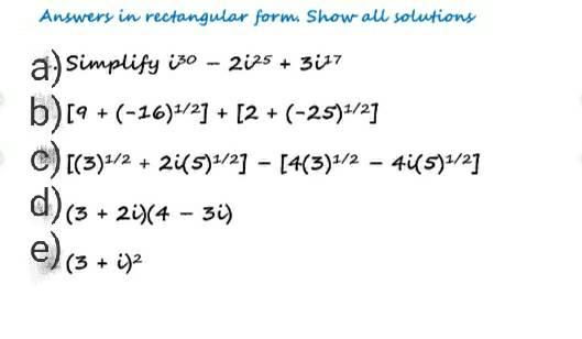Answers In Rectangular Form Show All Solutions A Simplify I30 2025 3i 7 B 9 16 2 2 25 2 C 3 1