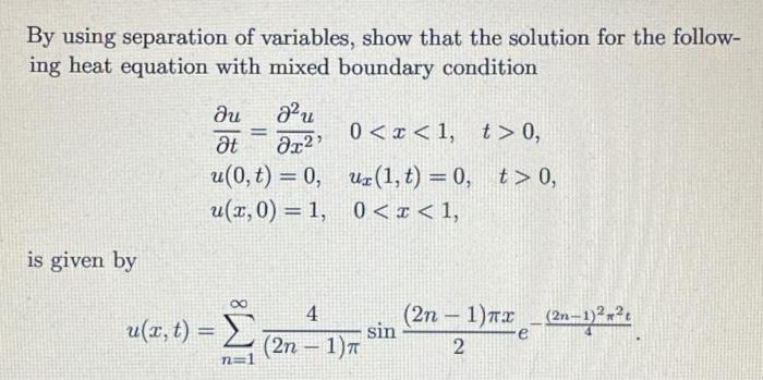 By Using Separation Of Variables Show That The Solution For The Follow Ing Heat Equation With Mixed Boundary Condition 1