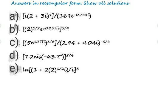 Answers In Rectangular Form Show All Solutions A I 2 3i 169e 0 7811 B 2 2e 0 255 4 C Se0 33 8 2 94 1