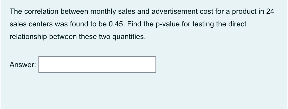 The Correlation Between Monthly Sales And Advertisement Cost For A Product In 24 Sales Centers Was Found To Be 0 45 Fin 1
