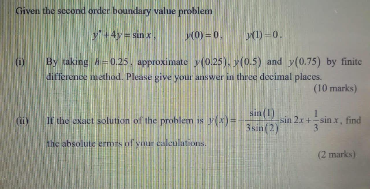Given The Second Order Boundary Value Problem Y 4y Sinx Y 0 0 I Ii Y 1 0 By Taking H 0 25 Approximate Y 1