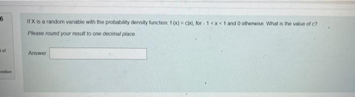 6 If X Is A Random Variable With The Probability Density Function F X C Xi For 1 X 1 And Otherwise What Is The V 1
