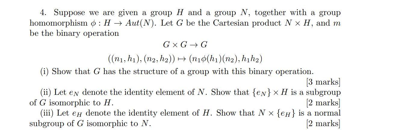 4 Suppose We Are Given A Group H And A Group N Together With A Group Homomorphism H Aut N Let G Be The Cartesian 1