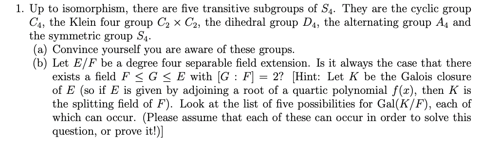 1 Up To Isomorphism There Are Five Transitive Subgroups Of S4 They Are The Cyclic Group C4 The Klein Four Group C 1