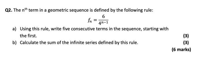 Q2 The Nth Term In A Geometric Sequence Is Defined By The Following Rule 6 Fn 4n 1 A Using This Rule Write Five Cons 1