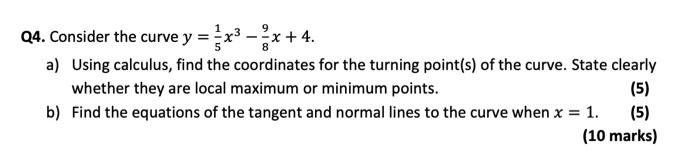 Q4 Consider The Curve Y X X 4 A Using Calculus Find The Coordinates For The Turning Point S Of The Curve Stat 1