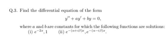 Q 3 Find The Differential Equation Of The Form Y Ay By 0 Where A And B Are Constants For Which The Following Funct 1