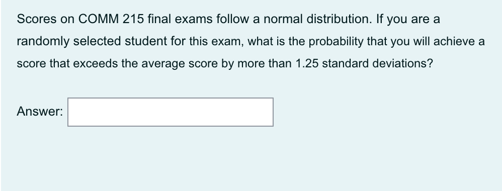 Scores On Comm 215 Final Exams Follow A Normal Distribution If You Are A Randomly Selected Student For This Exam What 1